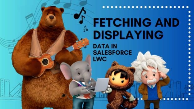 Fetching and Displaying Data in Salesforce Lightning Web Components: A Step-by-Step Guide Salesforce